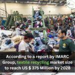 According to a report by IMARC Group, textile recycling market size to reach US $ 375 Million by 2028