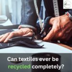 <strong>Can textiles ever be recycled completely?</strong>